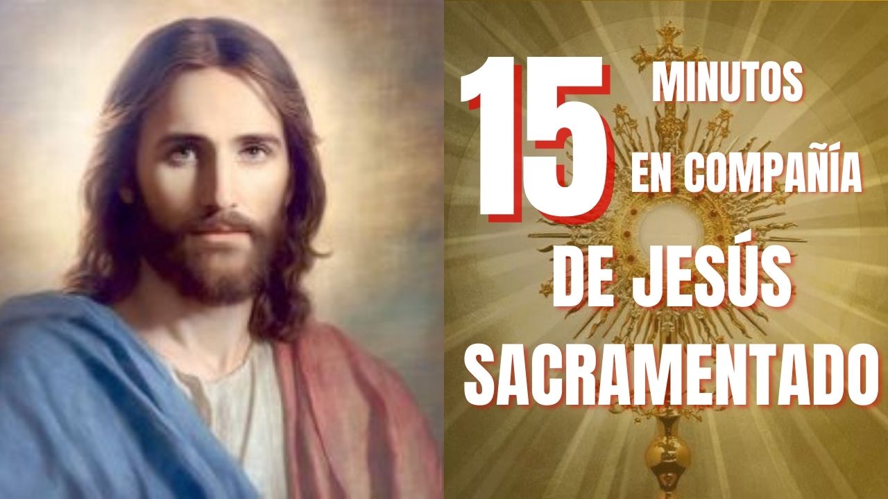 15 Minutos en Compañia de Jesús Sacramentado