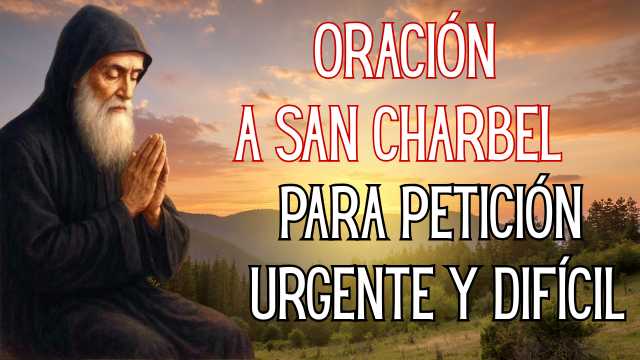 Oración a San Charbel para hacer una petición urgente y muy difícil